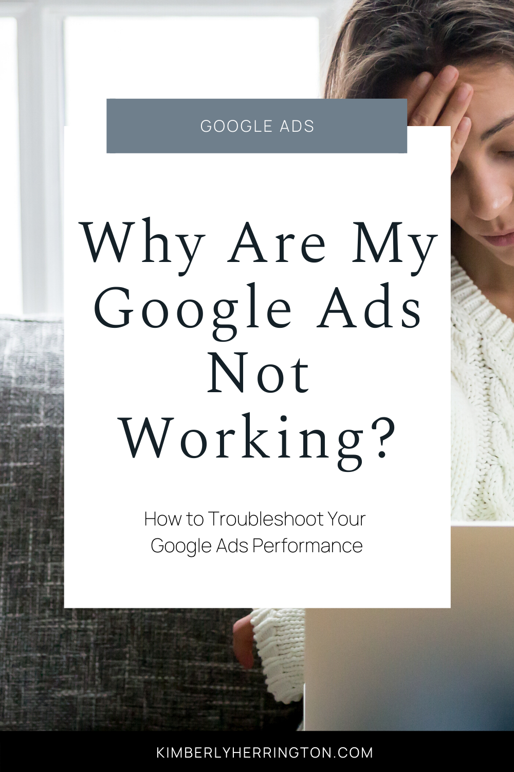 Why Are My Google Ads Not Working? | Kim Herrington